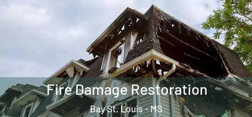 Fire Damage Restoration Bay St. Louis - MS