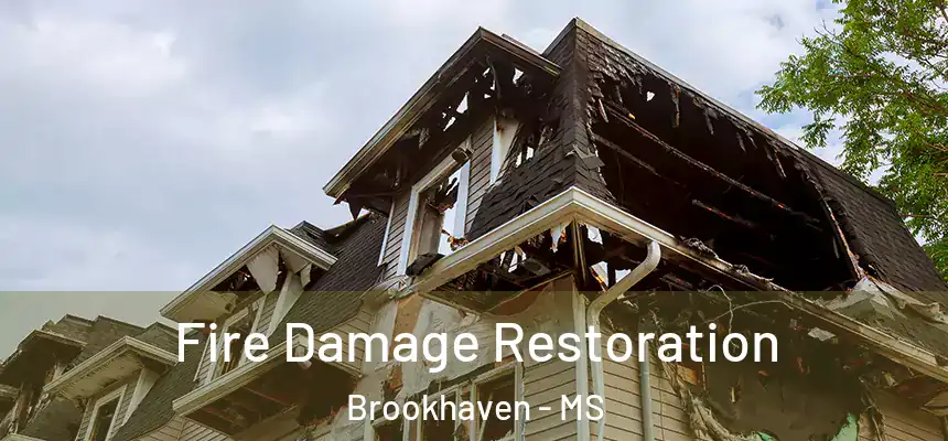  Fire Damage Restoration Brookhaven - MS