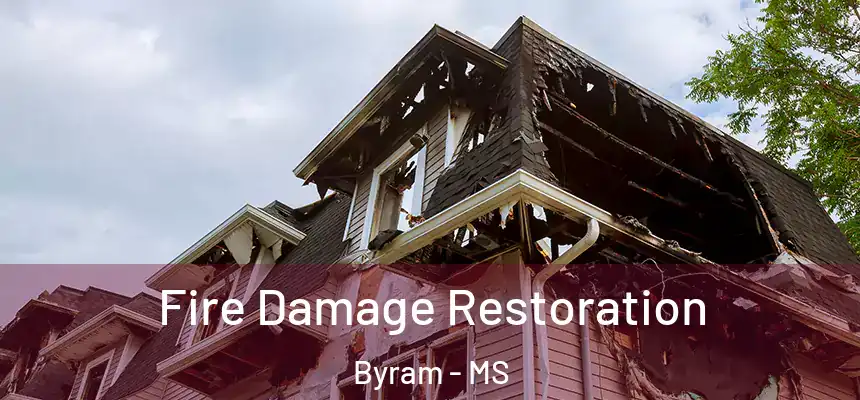  Fire Damage Restoration Byram - MS