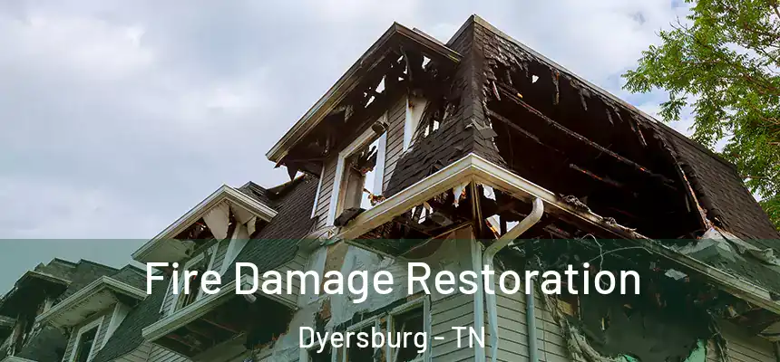  Fire Damage Restoration Dyersburg - TN
