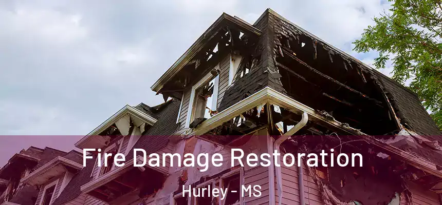  Fire Damage Restoration Hurley - MS