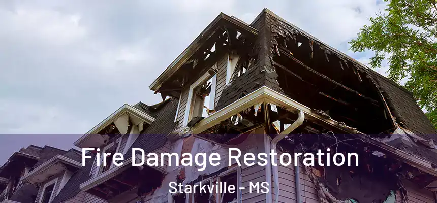  Fire Damage Restoration Starkville - MS