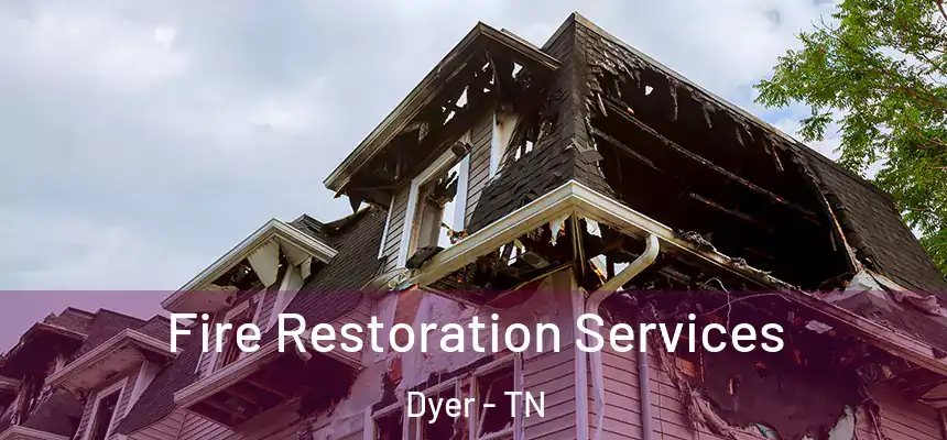  Fire Restoration Services Dyer - TN