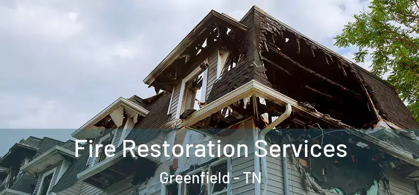  Fire Restoration Services Greenfield - TN
