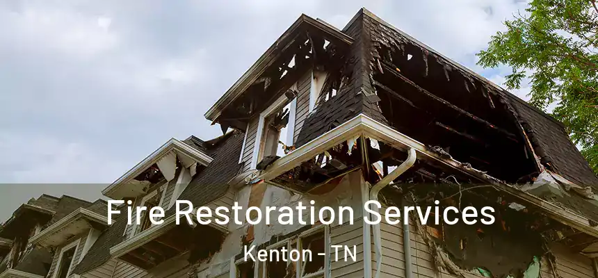  Fire Restoration Services Kenton - TN