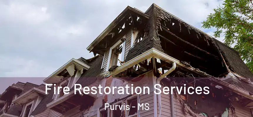 Fire Restoration Services Purvis - MS