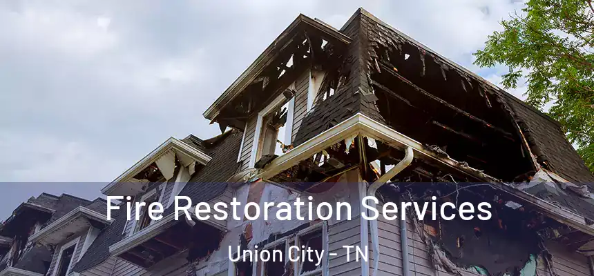  Fire Restoration Services Union City - TN